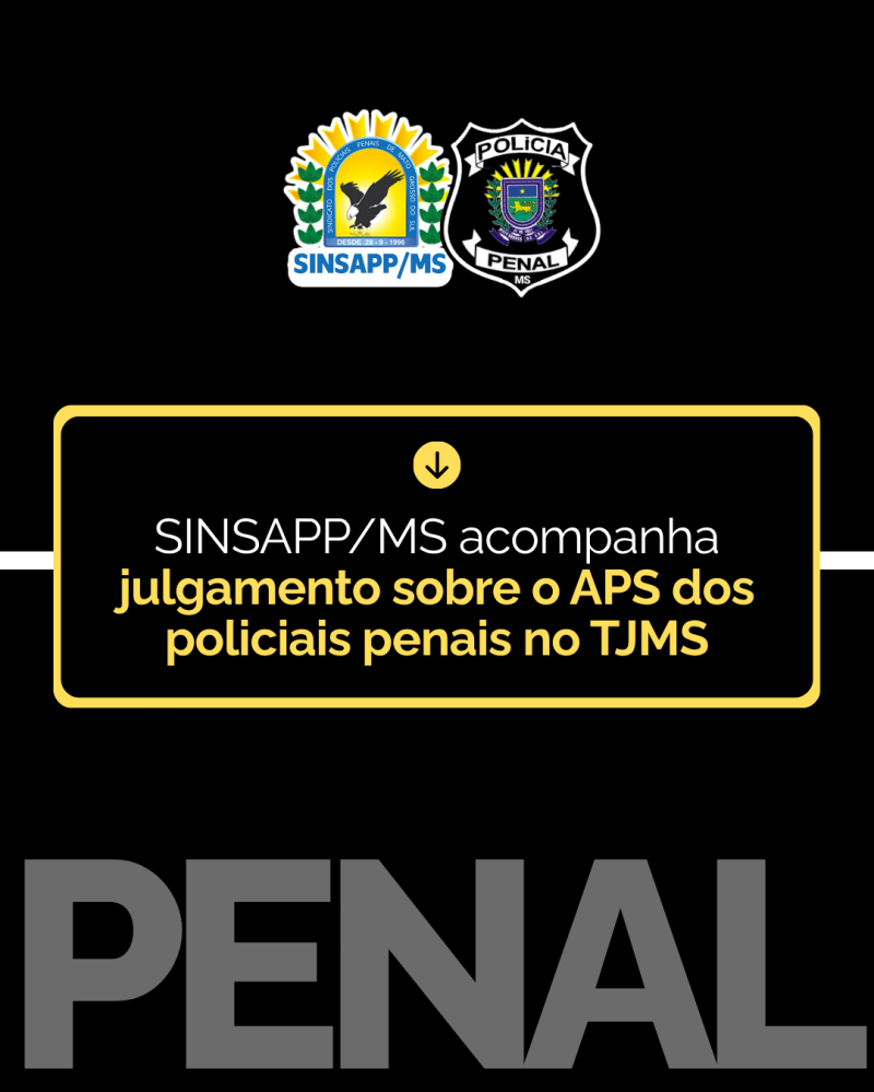 SINSAPP/MS acompanha julgamento sobre o APS dos policiais penais no TJMS
